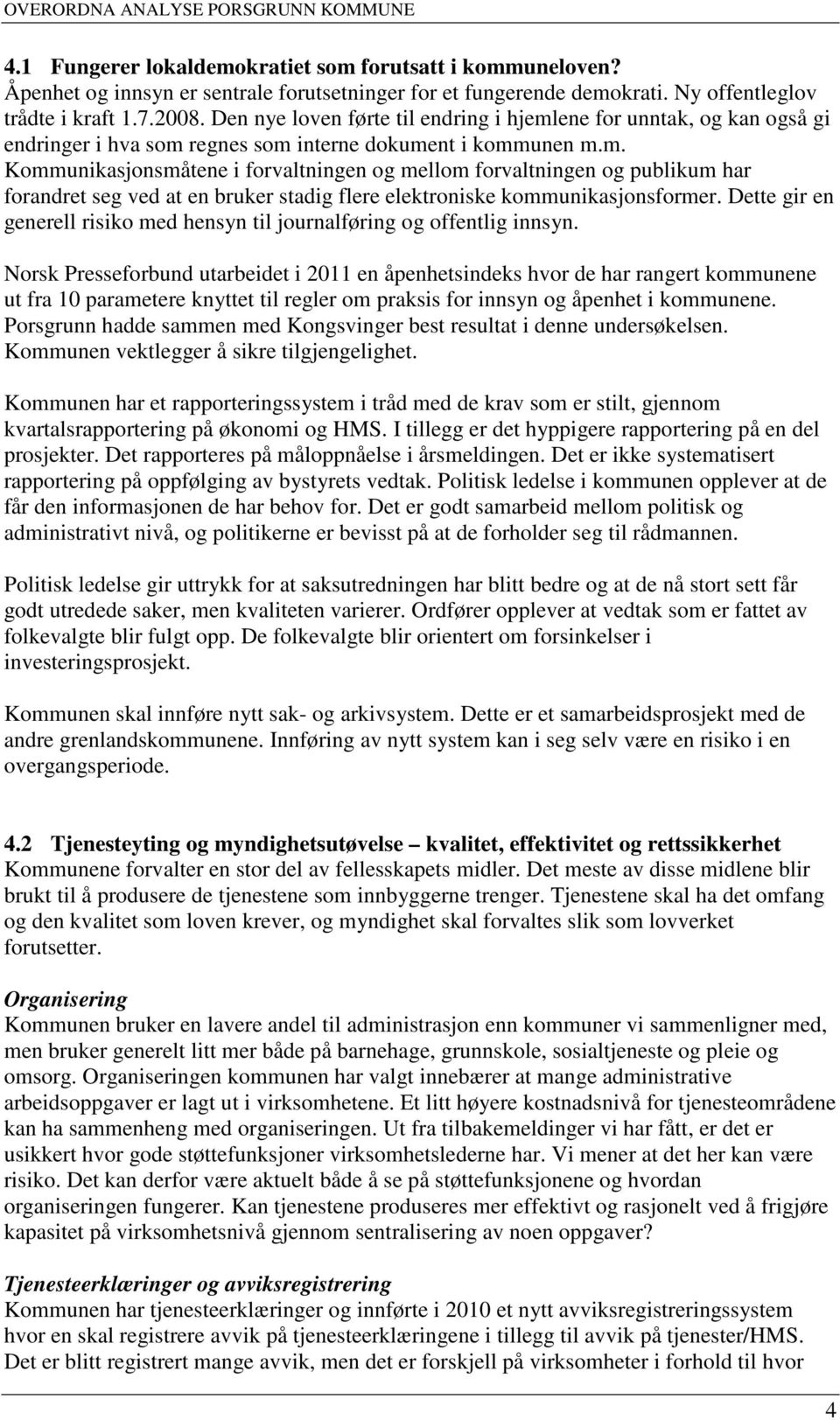 Dette gir en generell risiko med hensyn til journalføring og offentlig innsyn.