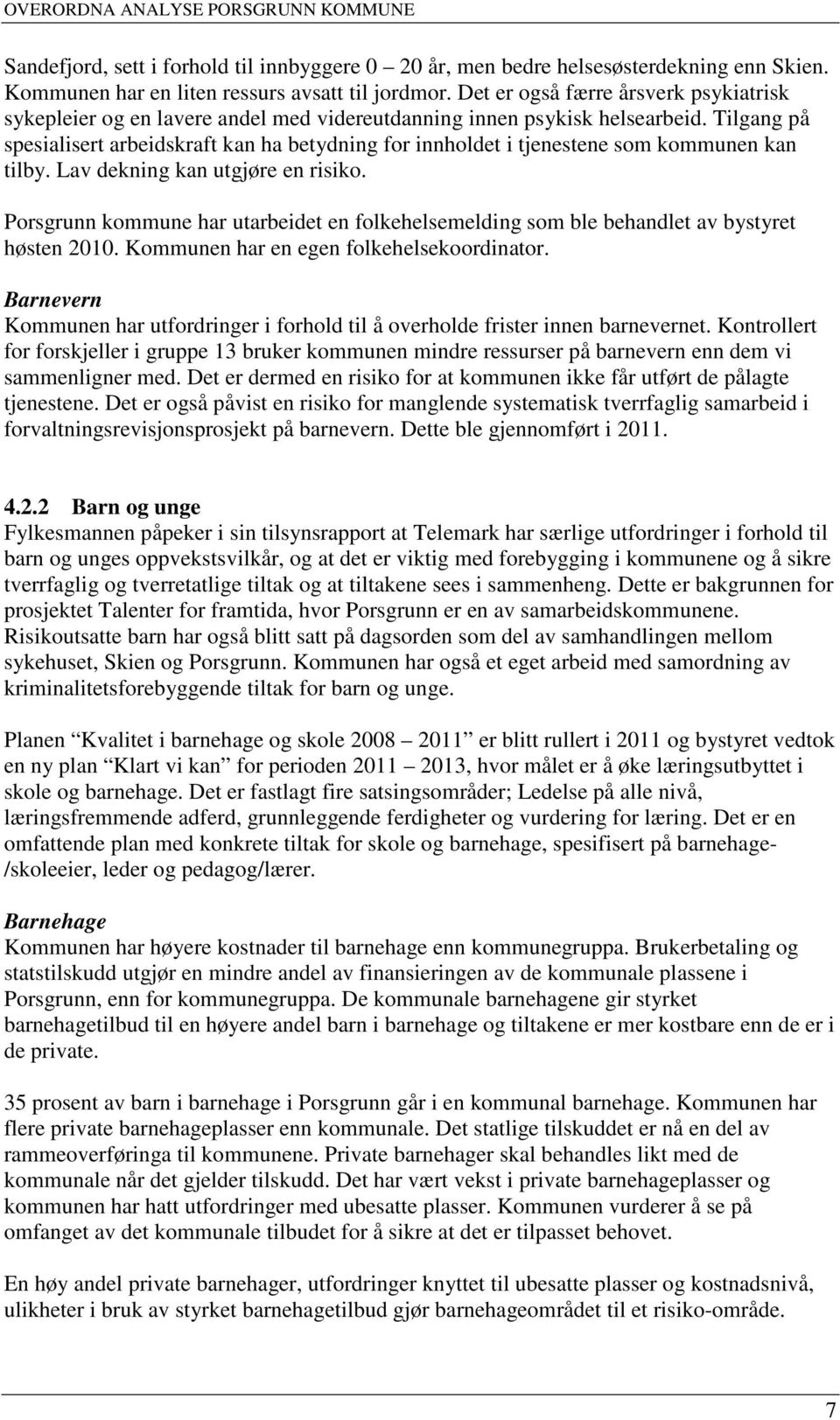 Tilgang på spesialisert arbeidskraft kan ha betydning for innholdet i tjenestene som kommunen kan tilby. Lav dekning kan utgjøre en risiko.