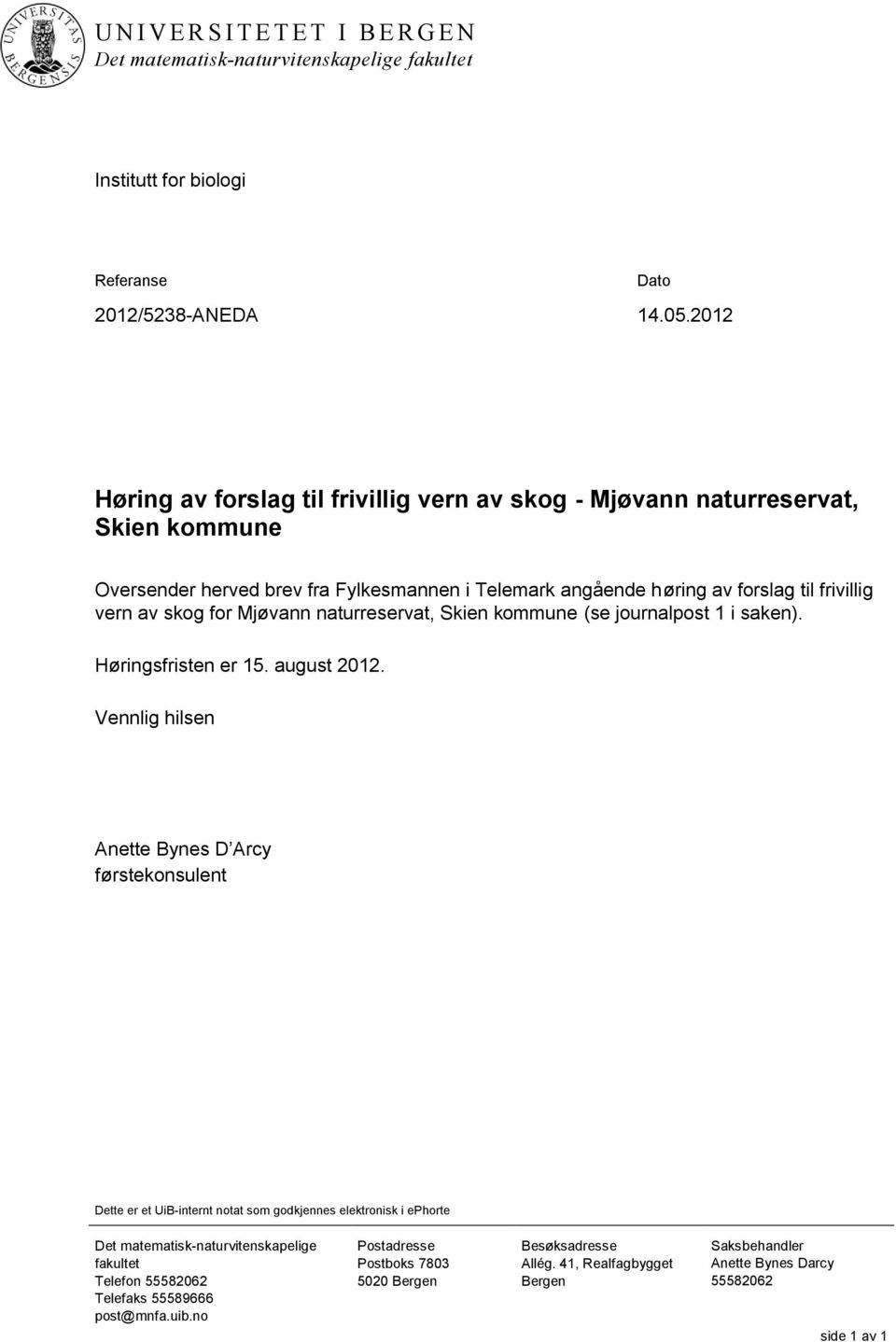 Mjøvann naturreservat, Skien kommune (se journalpost 1 i saken). Høringsfristen er 15. august 2012.