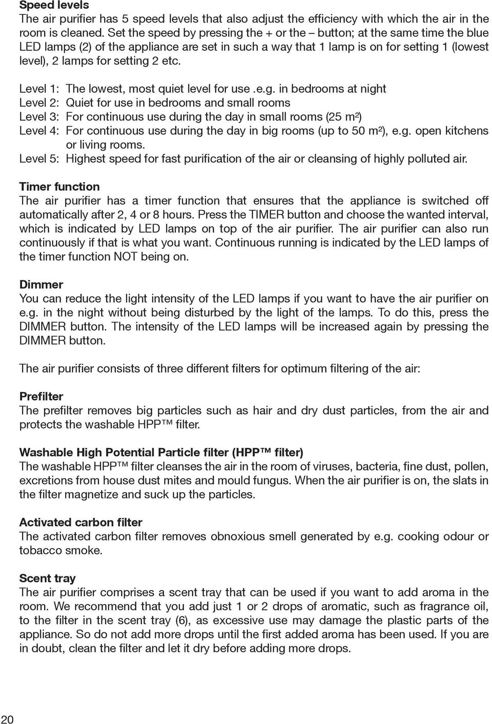 Level 1: The lowest, most quiet level for use.e.g.