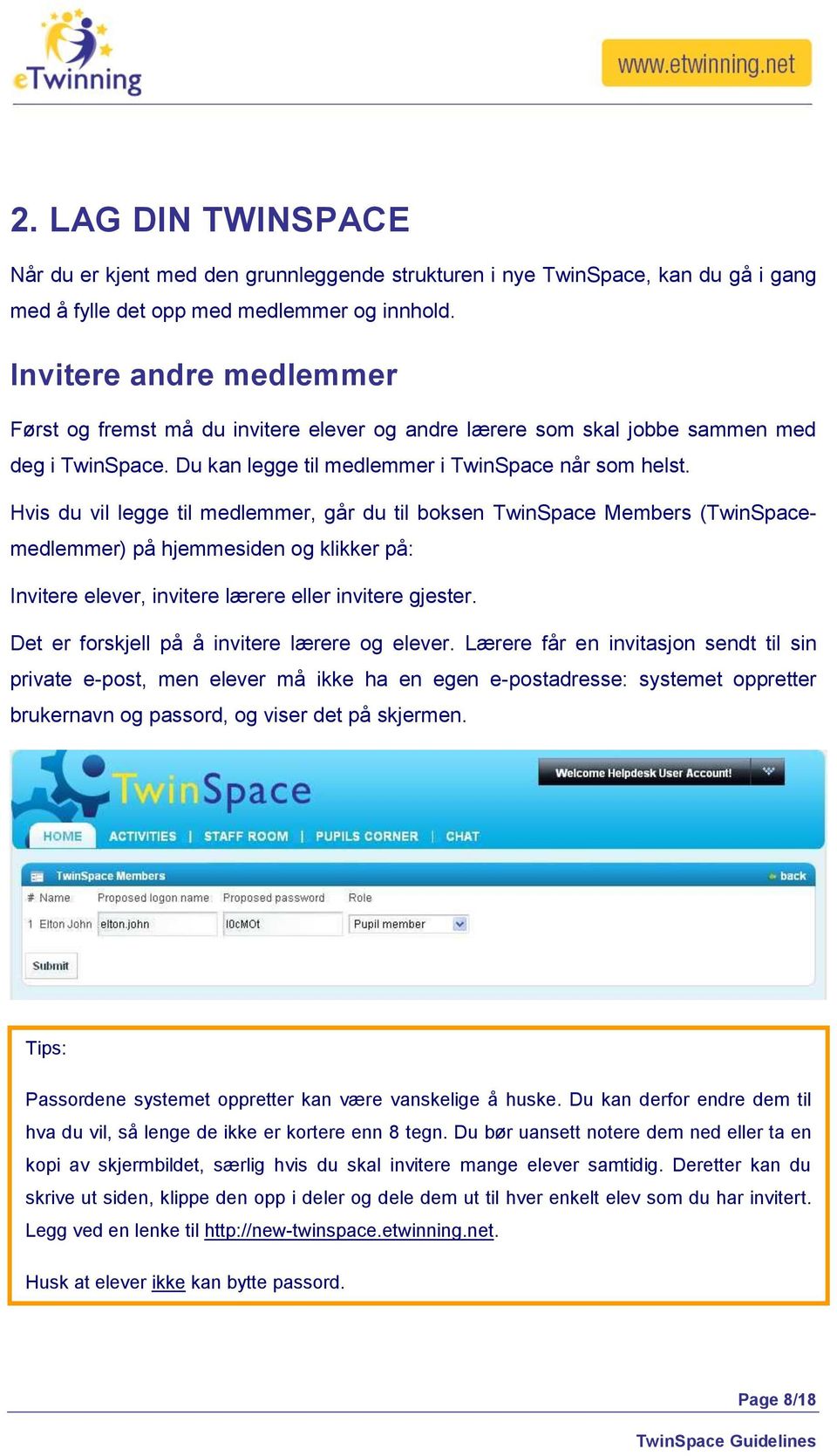 Hvis du vil legge til medlemmer, går du til boksen TwinSpace Members (TwinSpacemedlemmer) på hjemmesiden og klikker på: Invitere elever, invitere lærere eller invitere gjester.