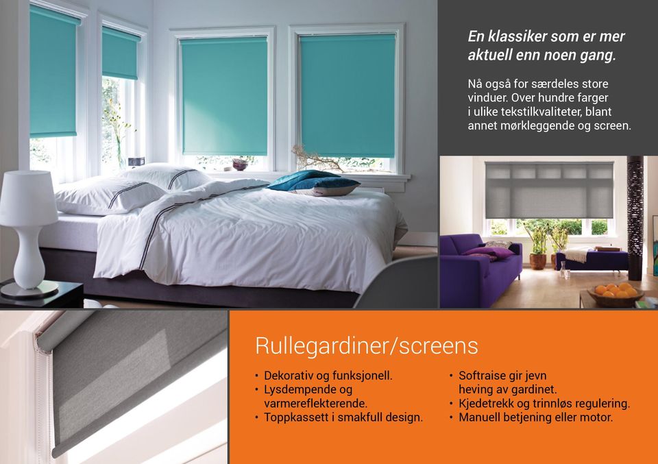 Rullegardiner/screens Dekorativ og funksjonell. Lysdempende og varmereflekterende.