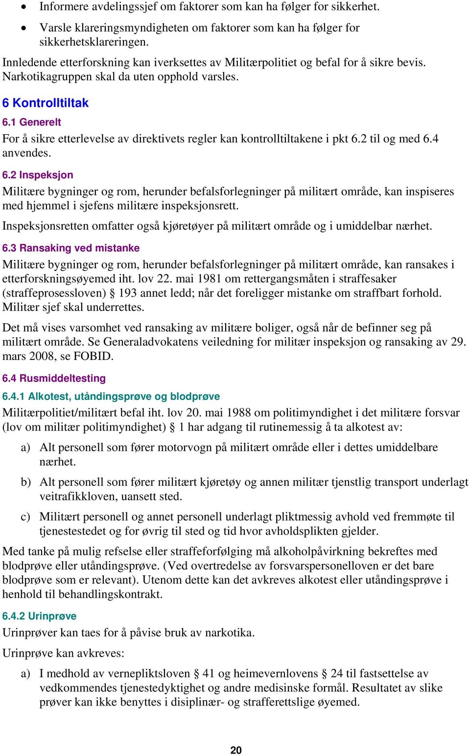 1 Generelt For å sikre etterlevelse av direktivets regler kan kontrolltiltakene i pkt 6.