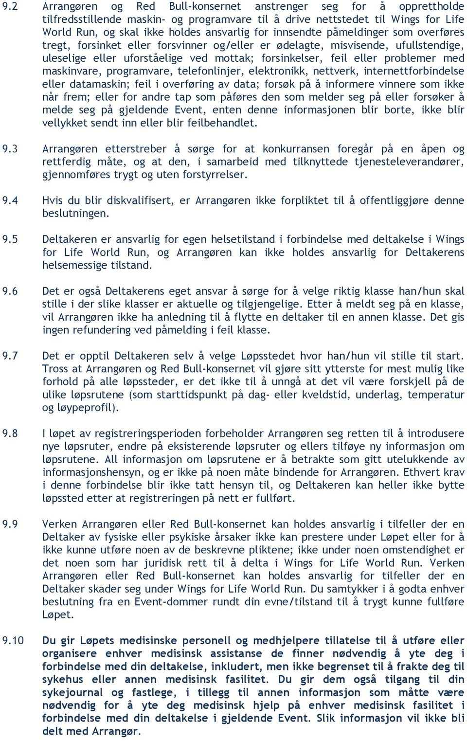 maskinvare, programvare, telefonlinjer, elektronikk, nettverk, internettforbindelse eller datamaskin; feil i overføring av data; forsøk på å informere vinnere som ikke når frem; eller for andre tap