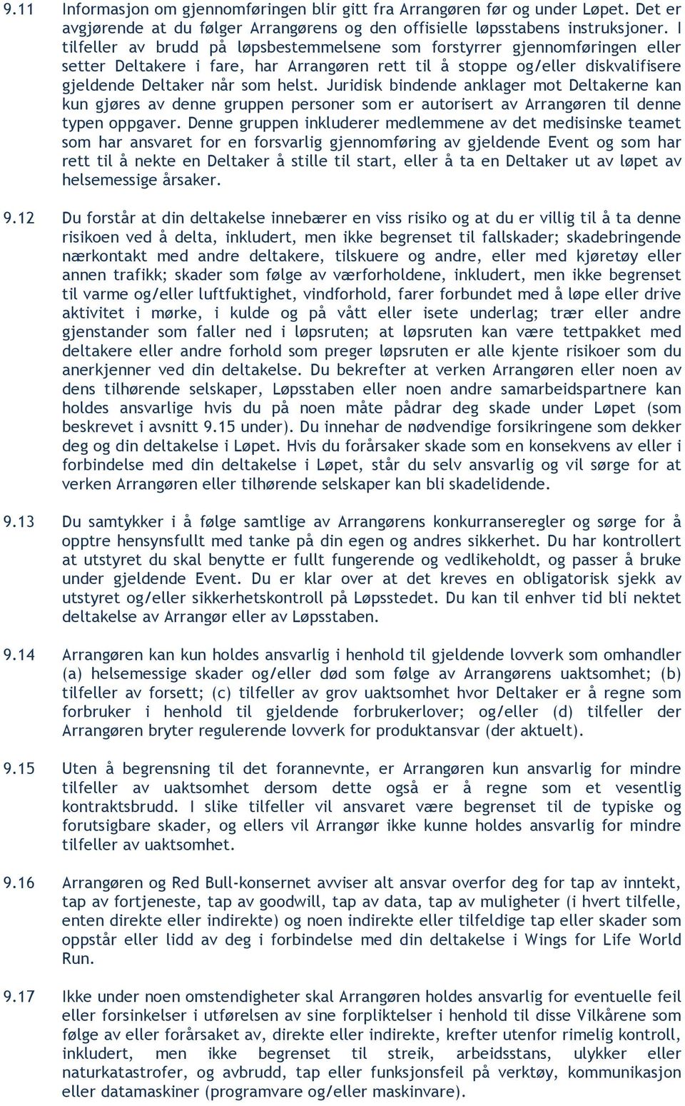 Juridisk bindende anklager mot Deltakerne kan kun gjøres av denne gruppen personer som er autorisert av Arrangøren til denne typen oppgaver.