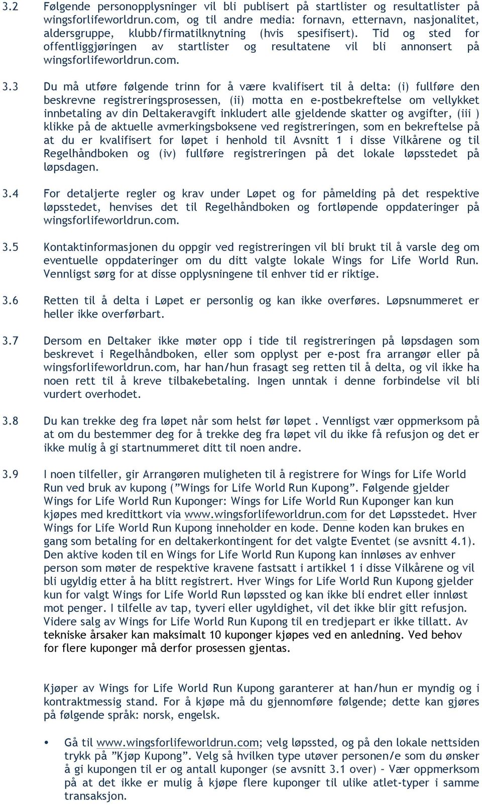 Tid og sted for offentliggjøringen av startlister og resultatene vil bli annonsert på wingsforlifeworldrun.com. 3.