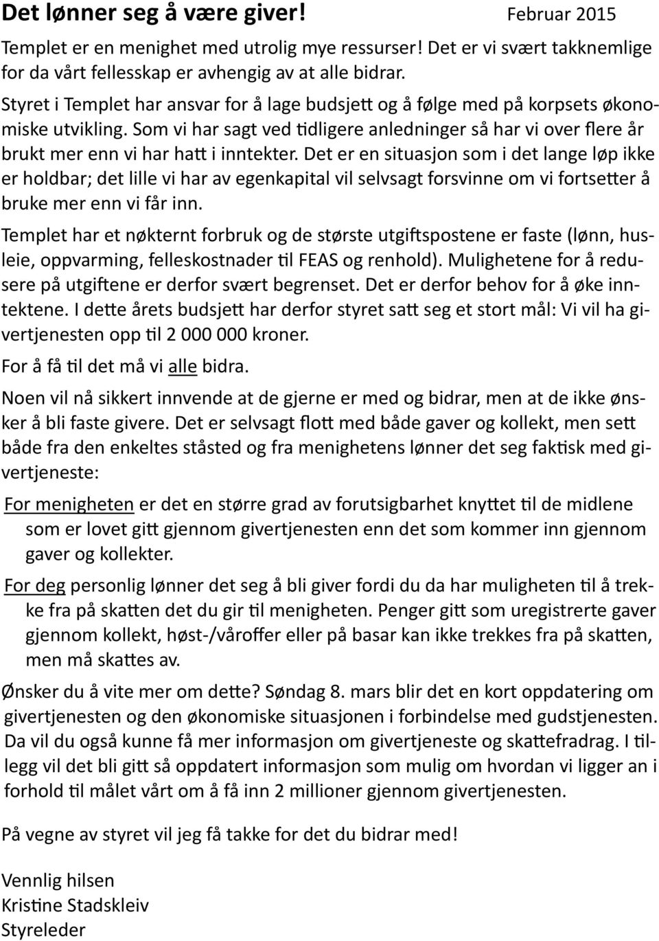 Som vi har sagt ved tidligere anledninger så har vi over flere år brukt mer enn vi har hatt i inntekter.