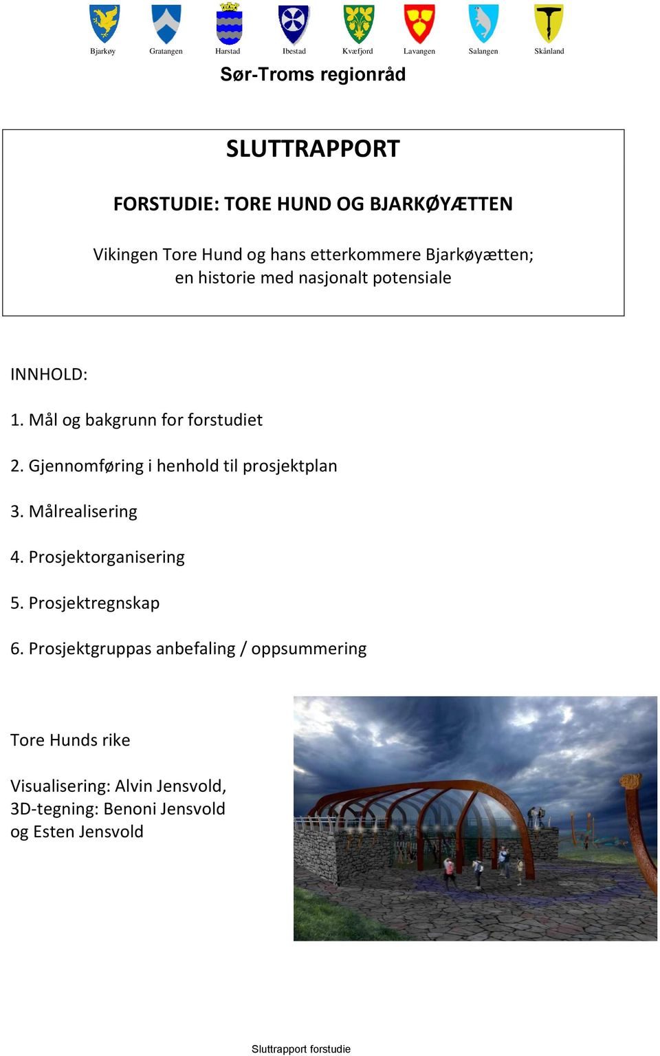 Mål og bakgrunn for forstudiet 2. Gjennomføring i henhold til prosjektplan 3. Målrealisering 4. Prosjektorganisering 5.