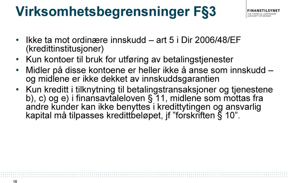 innskuddsgarantien Kun kreditt i tilknytning til betalingstransaksjoner og tjenestene b), c) og e) i finansavtaleloven 11,