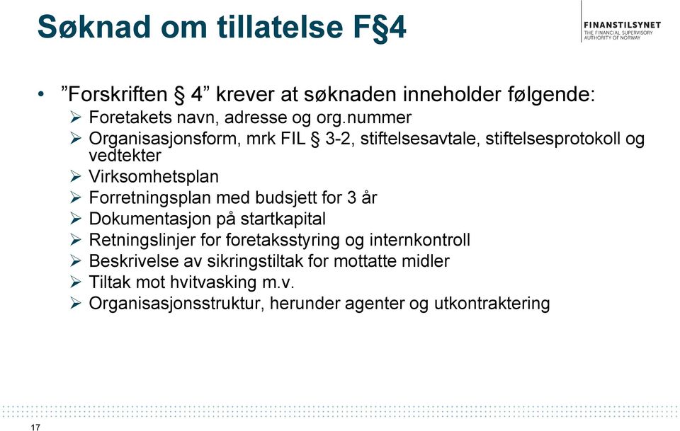 Forretningsplan med budsjett for 3 år Dokumentasjon på startkapital Retningslinjer for foretaksstyring og