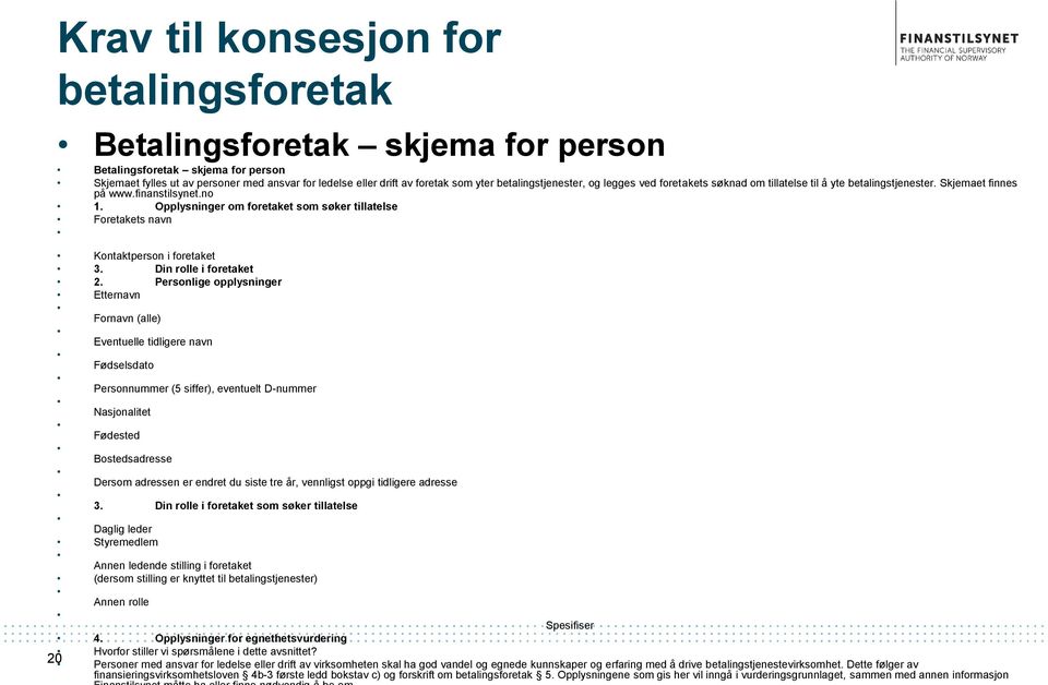 Opplysninger om foretaket som søker tillatelse Foretakets navn Kontaktperson i foretaket 3. Din rolle i foretaket 2.