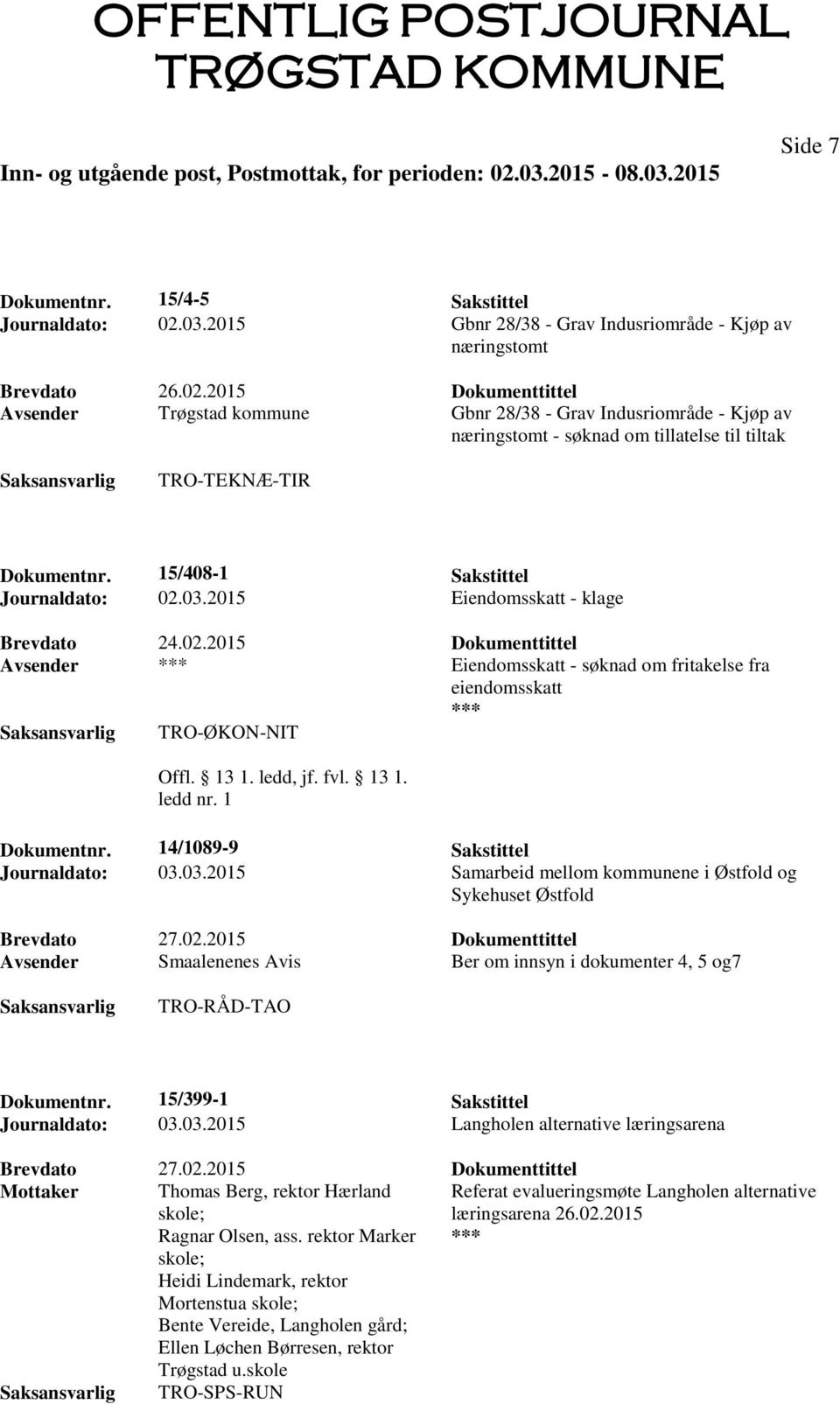 2015 Dokumenttittel Avsender Trøgstad kommune Gbnr 28/38 - Grav Indusriområde - Kjøp av næringstomt - søknad om tillatelse til tiltak TRO-TEKNÆ-TIR Dokumentnr. 15/408-1 Sakstittel Journaldato: 02.03.