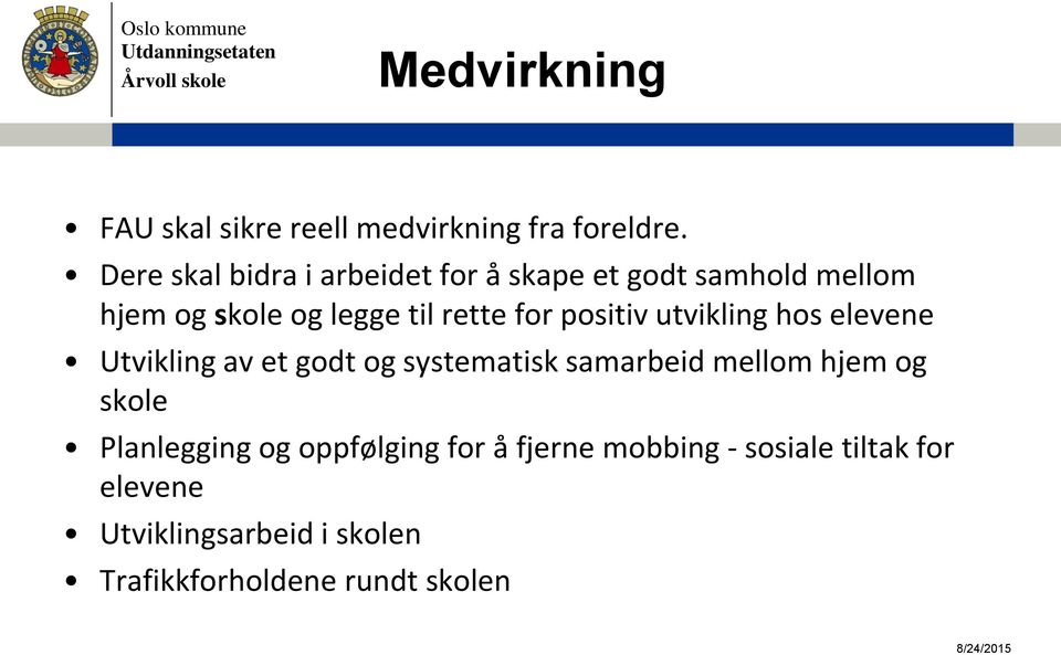 for positiv utvikling hos elevene Utvikling av et godt og systematisk samarbeid mellom hjem og