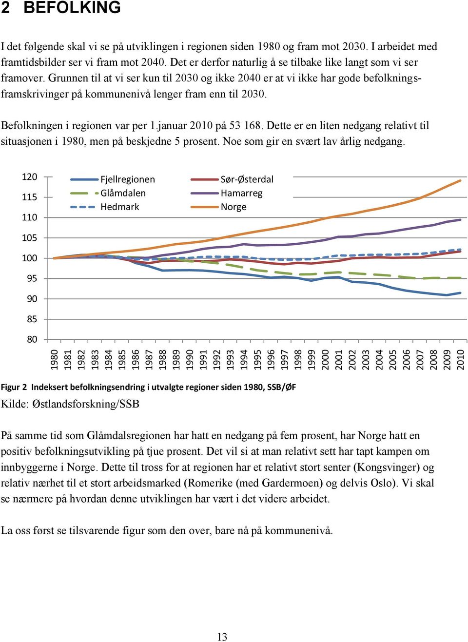 Dette er en liten nedgang relativt til situasjonen i 98, men på beskjedne prosent. Noe som gir en svært lav årlig nedgang.