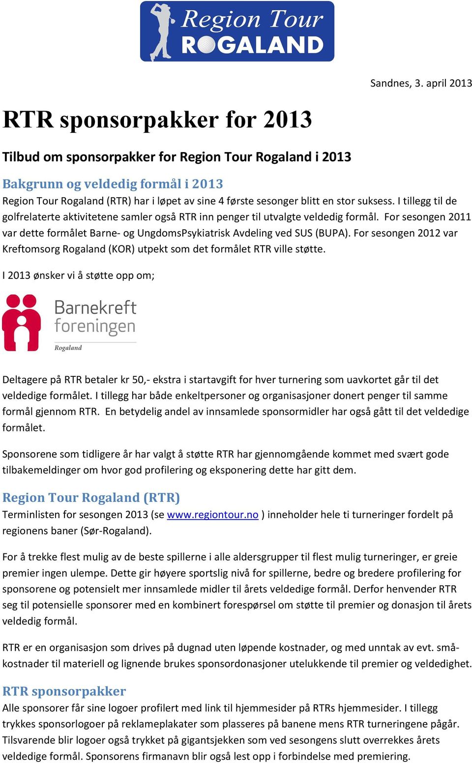 en stor suksess. I tillegg til de golfrelaterte aktivitetene samler også RTR inn penger til utvalgte veldedig formål.