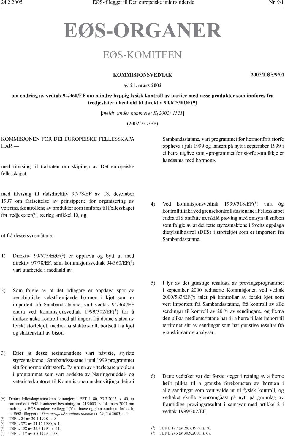 K(2002) 1121] (2002/237/EF) KOMMISJONEN FOR DEI EUROPEISKE FELLESSKAPA HAR med tilvising til traktaten om skipinga av Det europeiske fellesskapet, Sambandsstatane, vart programmet for hormonfritt