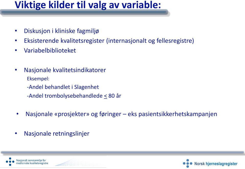 kvalitetsindikatorer Eksempel: -Andel behandlet i Slagenhet -Andel trombolysebehandlede