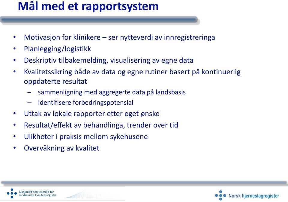 oppdaterte resultat sammenligning med aggregerte data på landsbasis identifisere forbedringspotensial Uttak av lokale