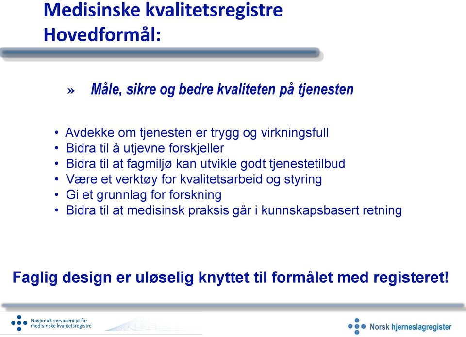 godt tjenestetilbud Være et verktøy for kvalitetsarbeid og styring Gi et grunnlag for forskning Bidra