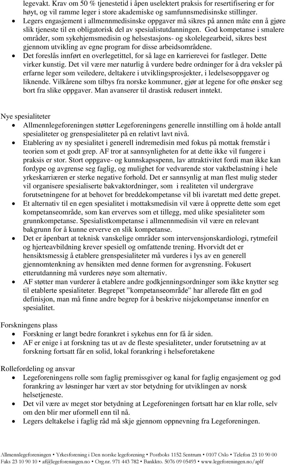 God kompetanse i smalere områder, som sykehjemsmedisin og helsestasjons- og skolelegearbeid, sikres best gjennom utvikling av egne program for disse arbeidsområdene.