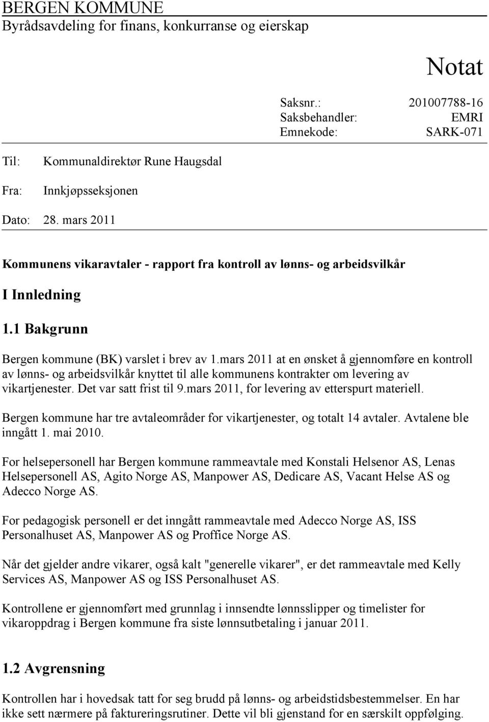 mars 2011 Kommunens vikaravtaler - rapport fra kontroll av lønns- og arbeidsvilkår I Innledning 1.1 Bakgrunn Bergen kommune (BK) varslet i brev av 1.