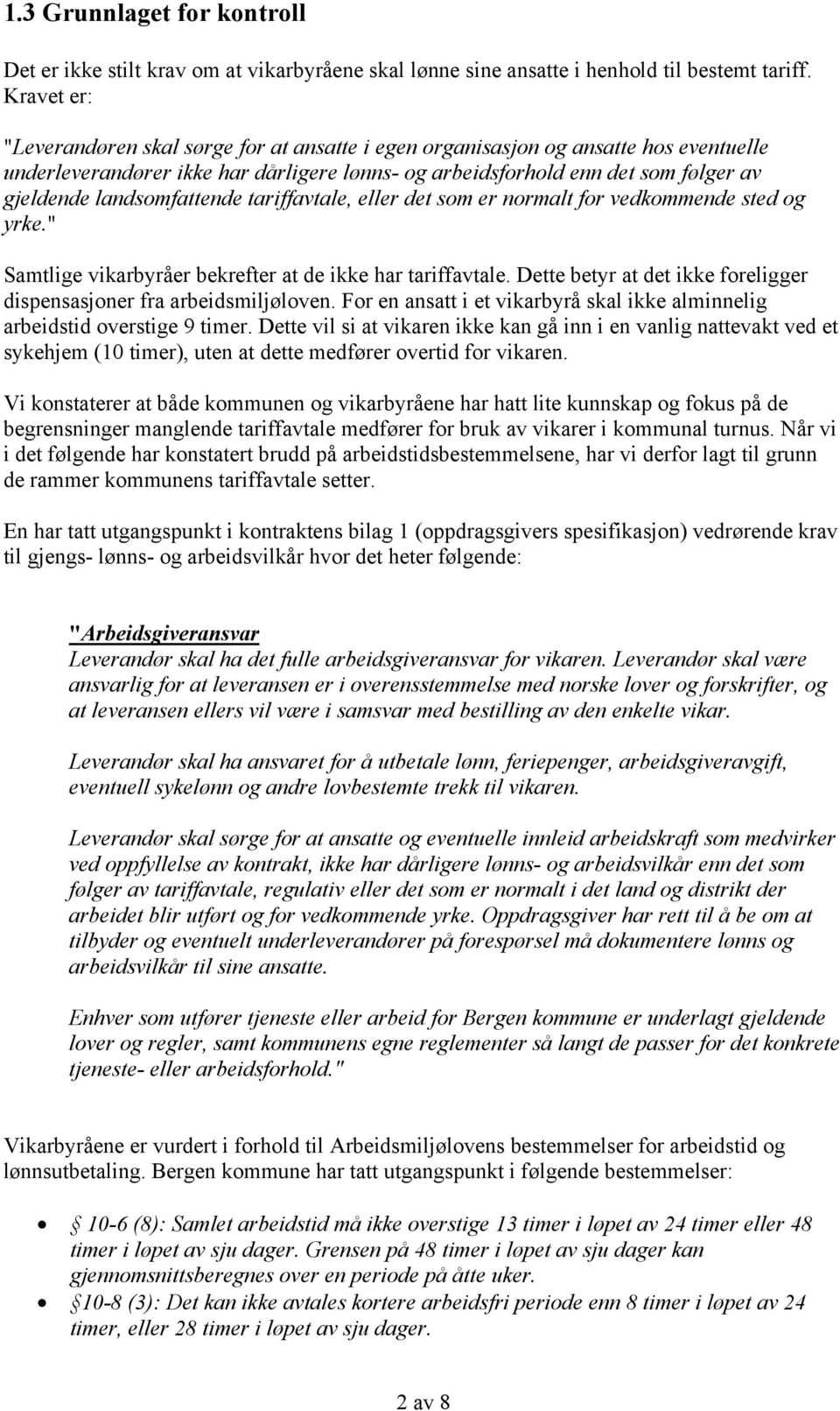 landsomfattende avtale, eller det som er normalt for vedkommende sted og yrke." Samtlige vikarbyråer bekrefter at de ikke har avtale.