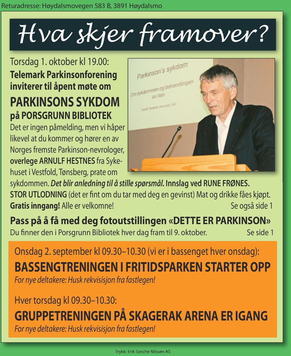 Parkinsonnevrologer, overlege ARNULF HESTNES fra Sykehuset i Vestfold, Tønsberg, prate om sykdommen. Det blir anledning til å stille spørsmål. Innslag ved RUNE FRØNES.