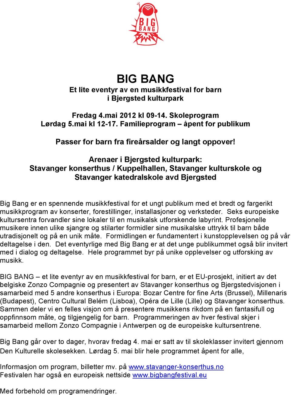 Arenaer i Bjergsted kulturpark: Stavanger konserthus / Kuppelhallen, Stavanger kulturskole og Big Bang er en spennende musikkfestival for et ungt publikum med et bredt og fargerikt musikkprogram av