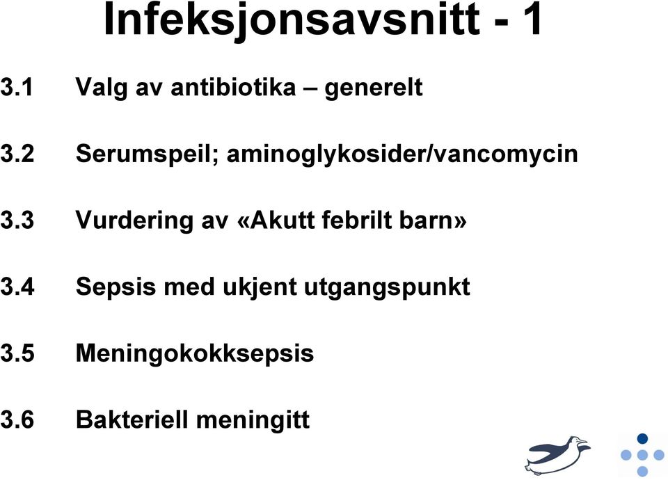 2 Serumspeil; aminoglykosider/vancomycin 3.