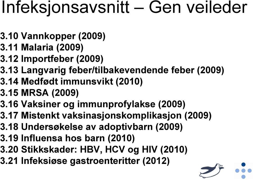 16 Vaksiner og immunprofylakse (2009) 3.17 Mistenkt vaksinasjonskomplikasjon (2009) 3.