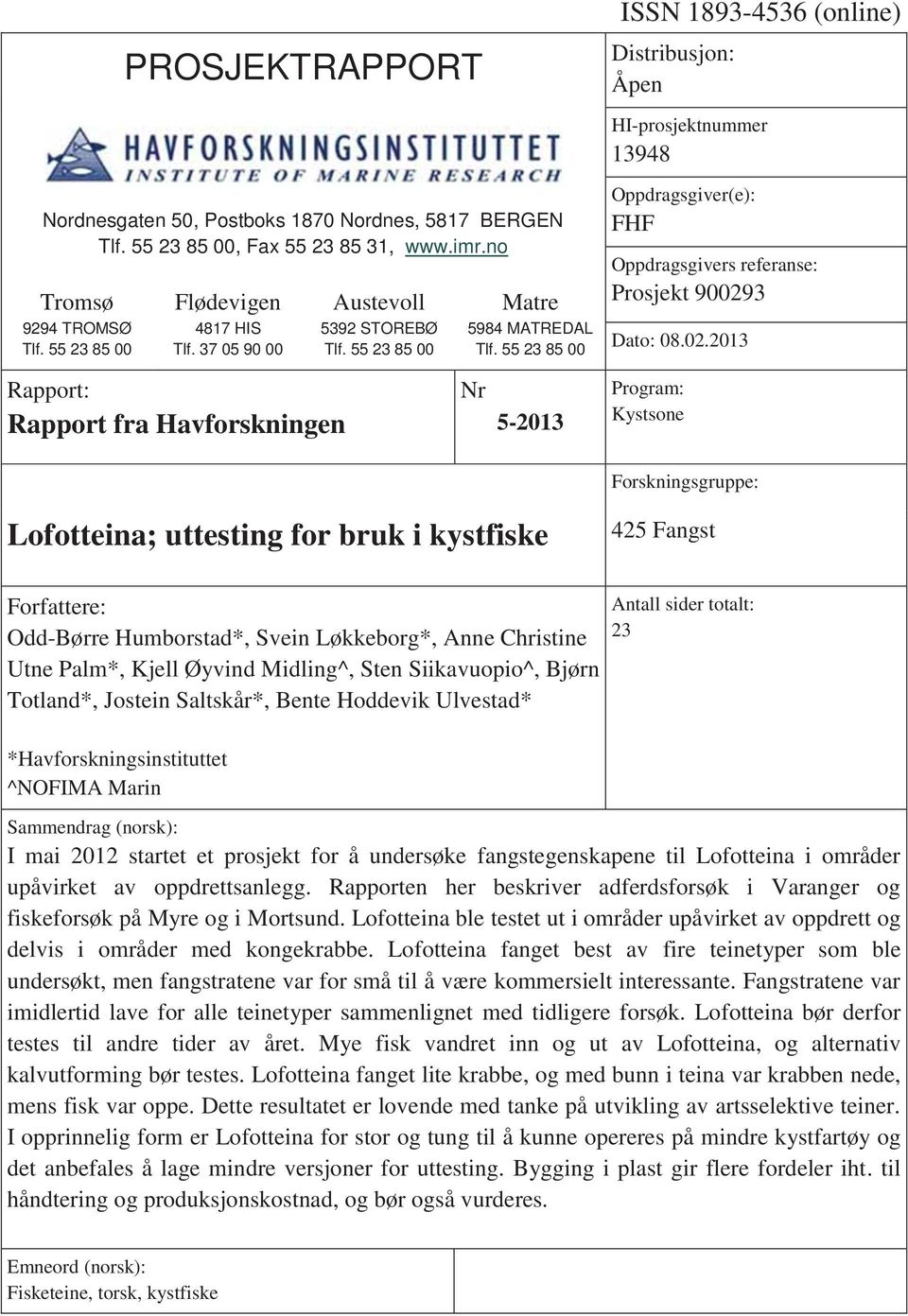 55 23 85 00 HI-prosjektnummer 13948 Oppdragsgiver(e): FHF Oppdragsgivers referanse: Prosjekt 90029