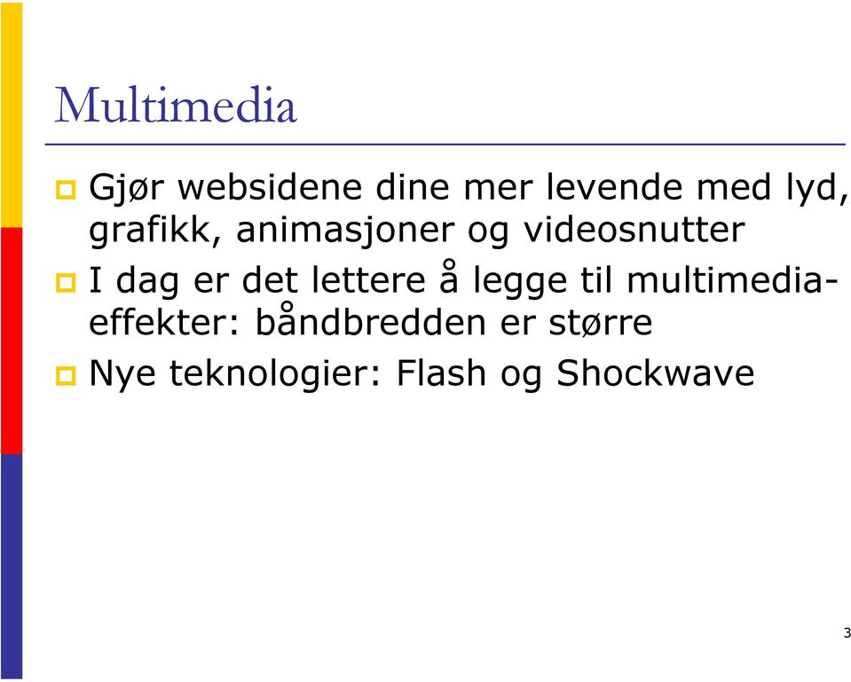 det lettere å legge til multimediaeffekter: