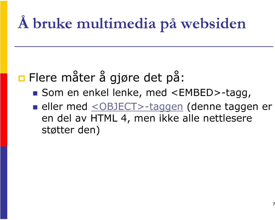 <EMBED>-tagg, eller med <OBJECT>-taggen (denne