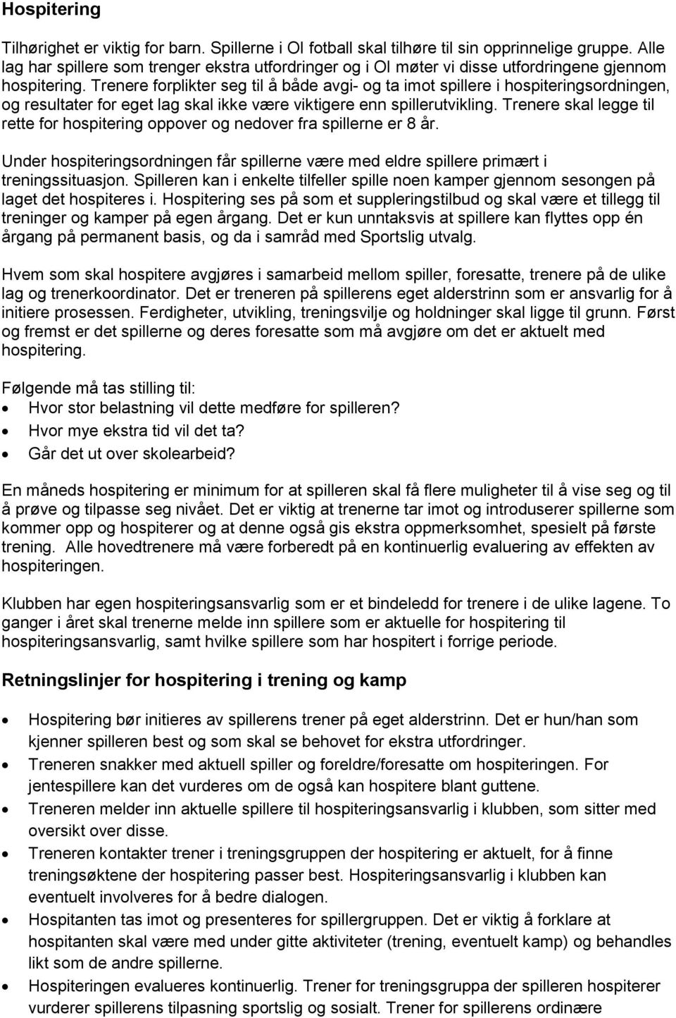 Trenere forplikter seg til å både avgi- og ta imot spillere i hospiteringsordningen, og resultater for eget lag skal ikke være viktigere enn spillerutvikling.