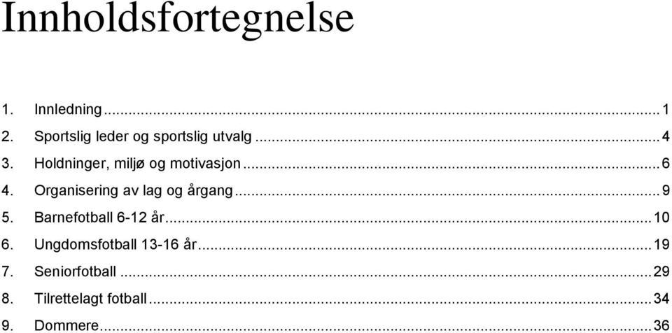 Holdninger, miljø og motivasjon... 6 4. Organisering av lag og årgang.