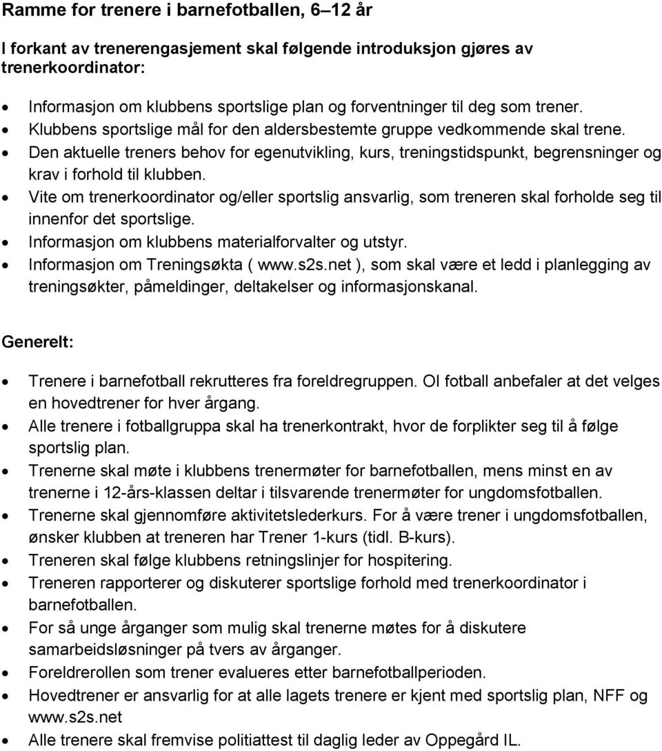 Den aktuelle treners behov for egenutvikling, kurs, treningstidspunkt, begrensninger og krav i forhold til klubben.