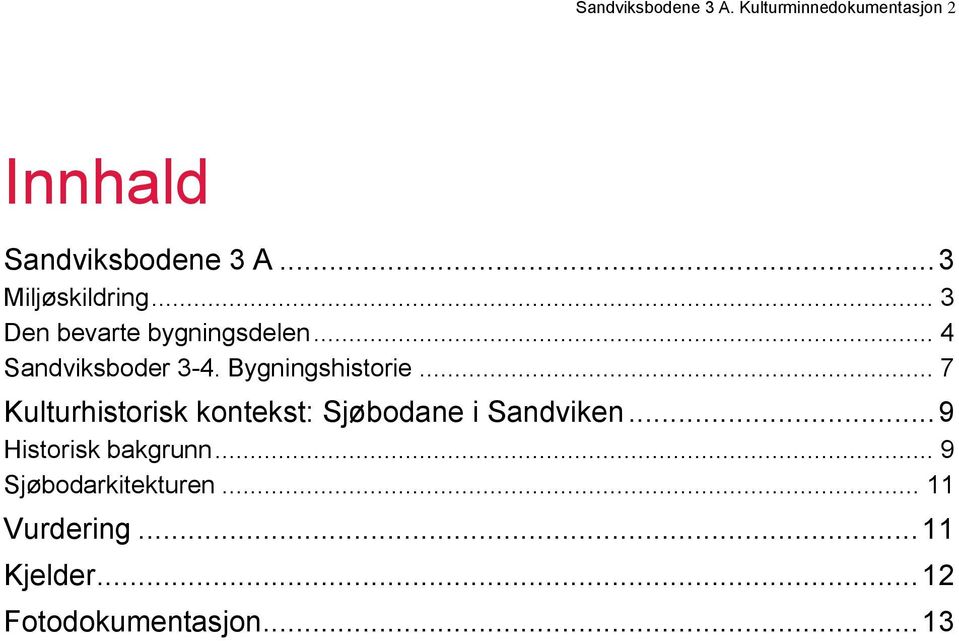 Bygningshistorie... 7 Kulturhistorisk kontekst: Sjøbodane i Sandviken.