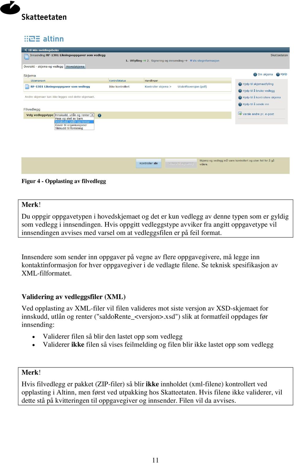 Innsendere som sender inn oppgaver på vegne av flere oppgavegivere, må legge inn kontaktinformasjon for hver oppgavegiver i de vedlagte filene. Se teknisk spesifikasjon av XML-filformatet.