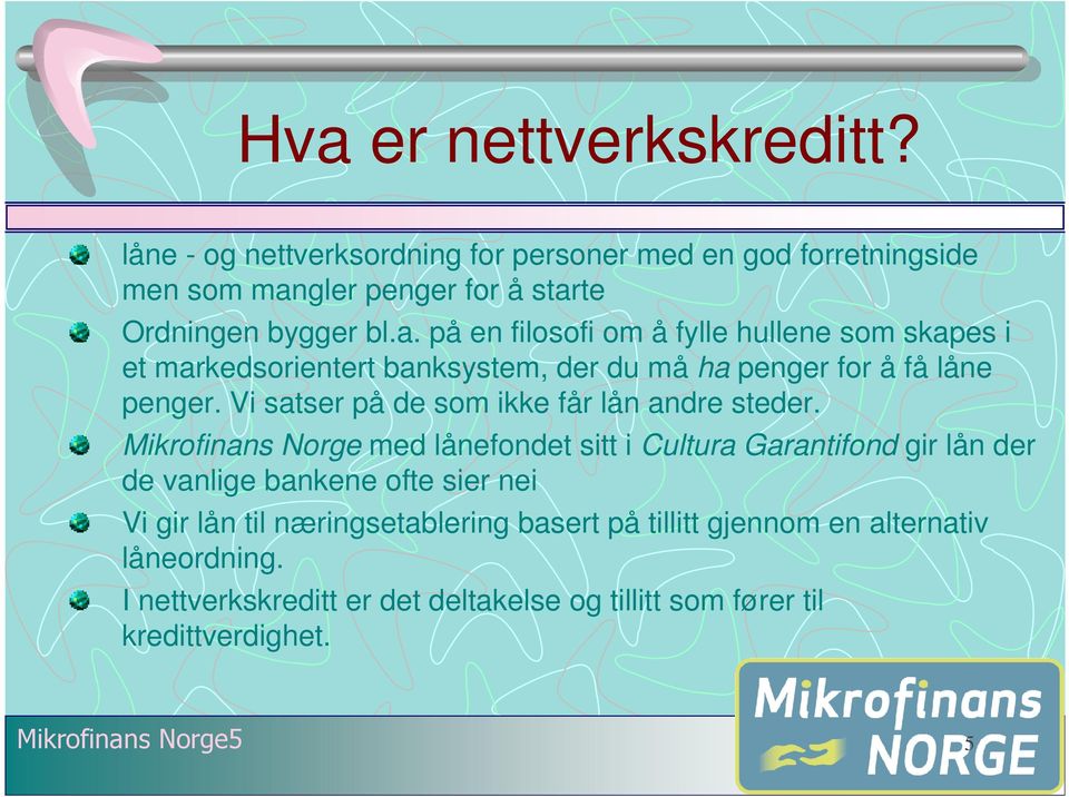 Mikrofinans Norge med lånefondet sitt i Cultura Garantifond gir lån der de vanlige bankene ofte sier nei Vi gir lån til næringsetablering basert på