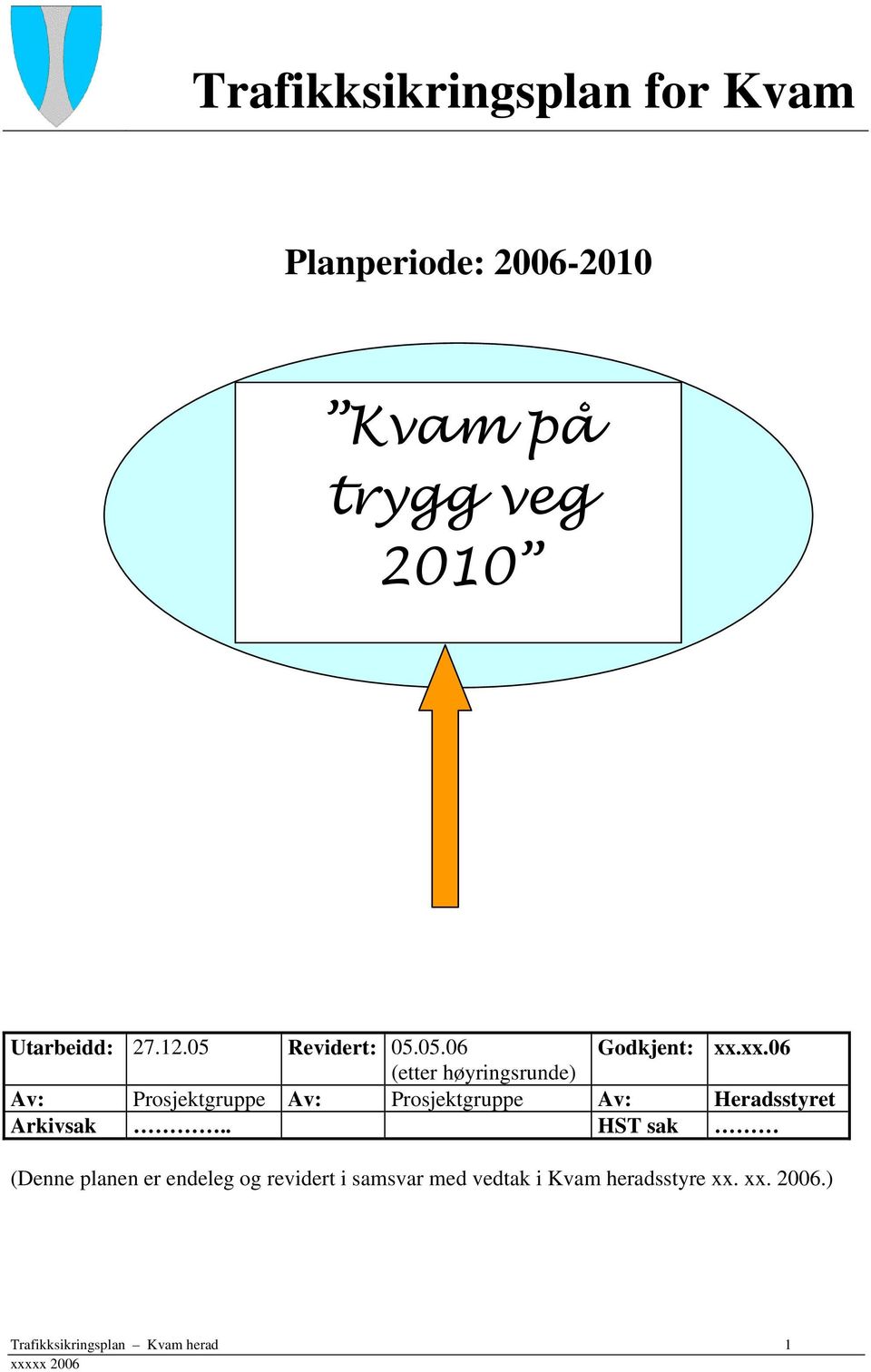 xx.06 (etter høyringsrunde) Av: Prosjektgruppe Av: Prosjektgruppe Av: Heradsstyret