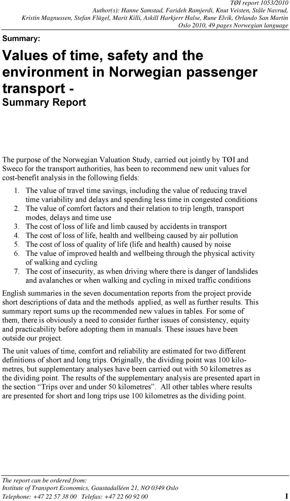 jointly by TØI and Sweco for the transport authorities, has been to recommend new unit values for cost-benefit analysis in the following fields: 1.