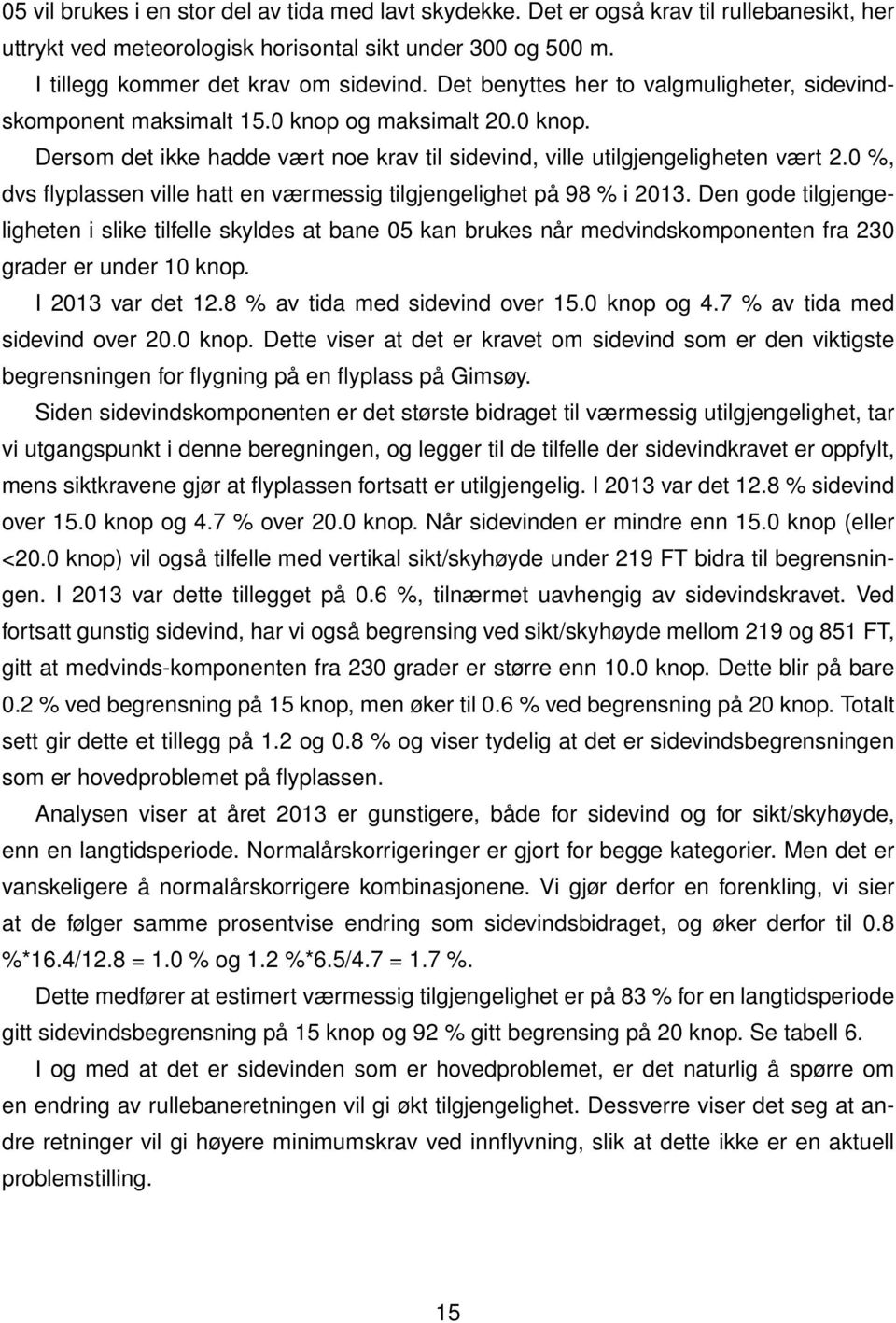 0 %, dvs flyplassen ville hatt en værmessig tilgjengelighet på 98 % i 2013.