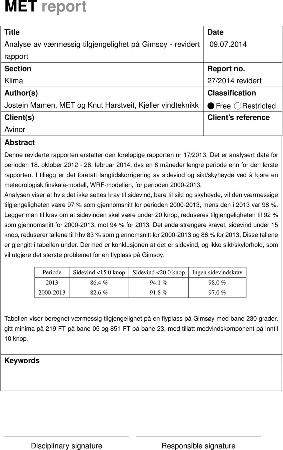 erstatter den foreløpige rapporten nr 17/2013. Det er analysert data for perioden 18. oktober 2012-28. februar 2014, dvs en 8 måneder lengre periode enn for den første rapporten.