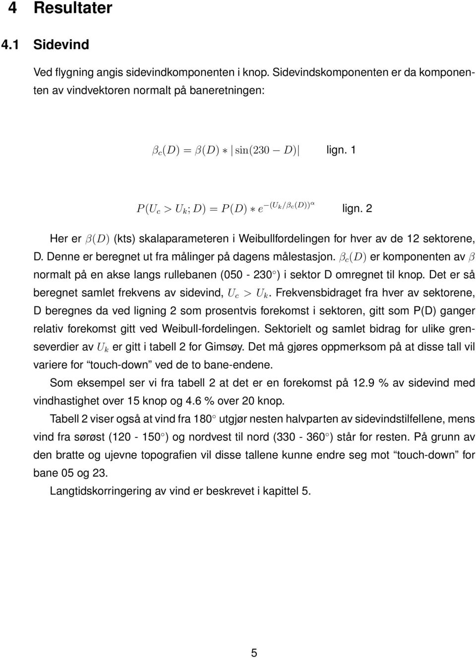 β c (D) er komponenten av β normalt på en akse langs rullebanen (050-230 ) i sektor D omregnet til knop. Det er så beregnet samlet frekvens av sidevind, U c > U k.