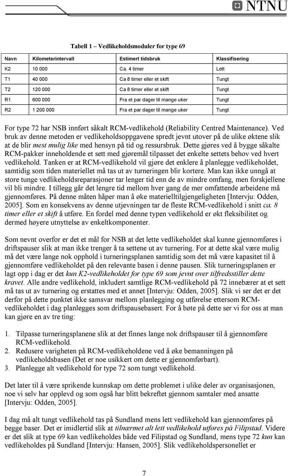 For type 72 har NSB innført såkalt RCM-vedlikehold (Reliability Centred Maintenance).