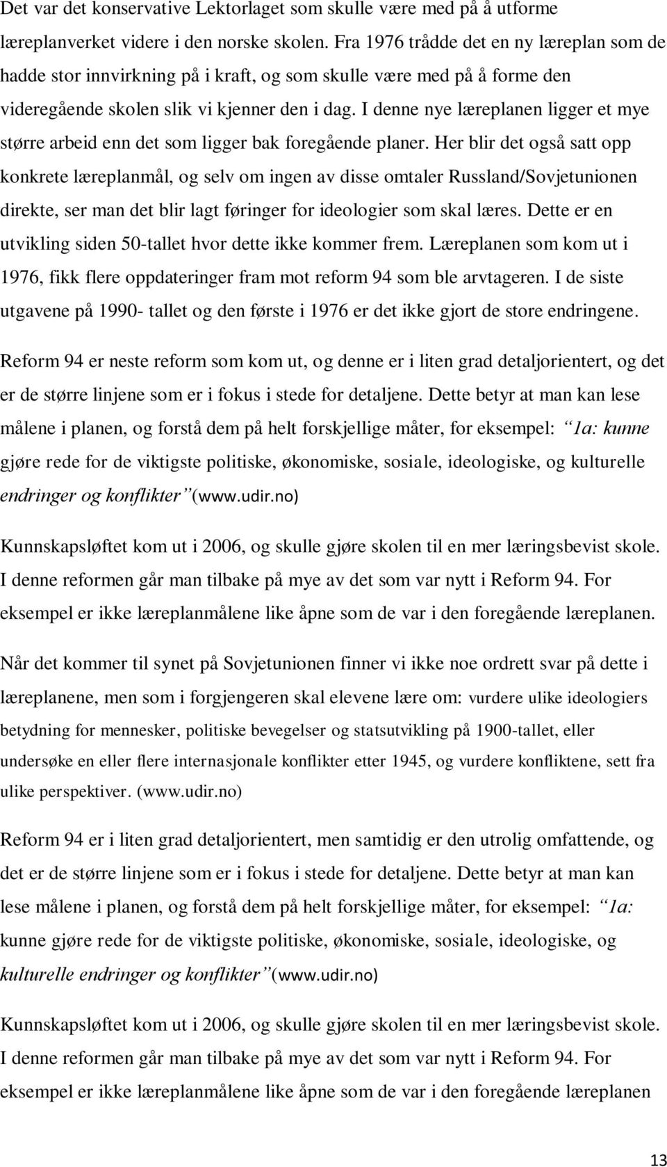 I denne nye læreplanen ligger et mye større arbeid enn det som ligger bak foregående planer.