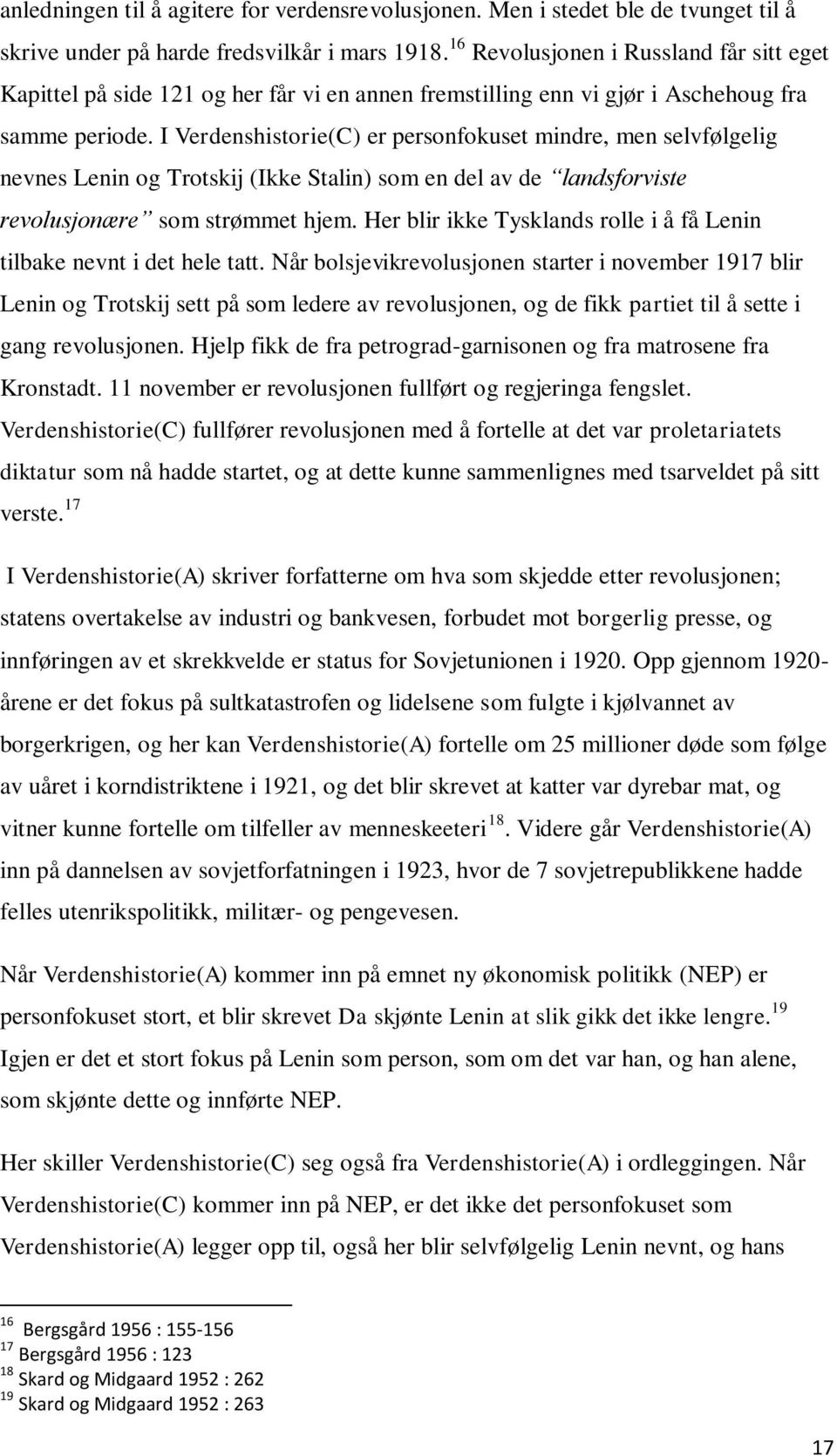 I Verdenshistorie(C) er personfokuset mindre, men selvfølgelig nevnes Lenin og Trotskij (Ikke Stalin) som en del av de landsforviste revolusjonære som strømmet hjem.