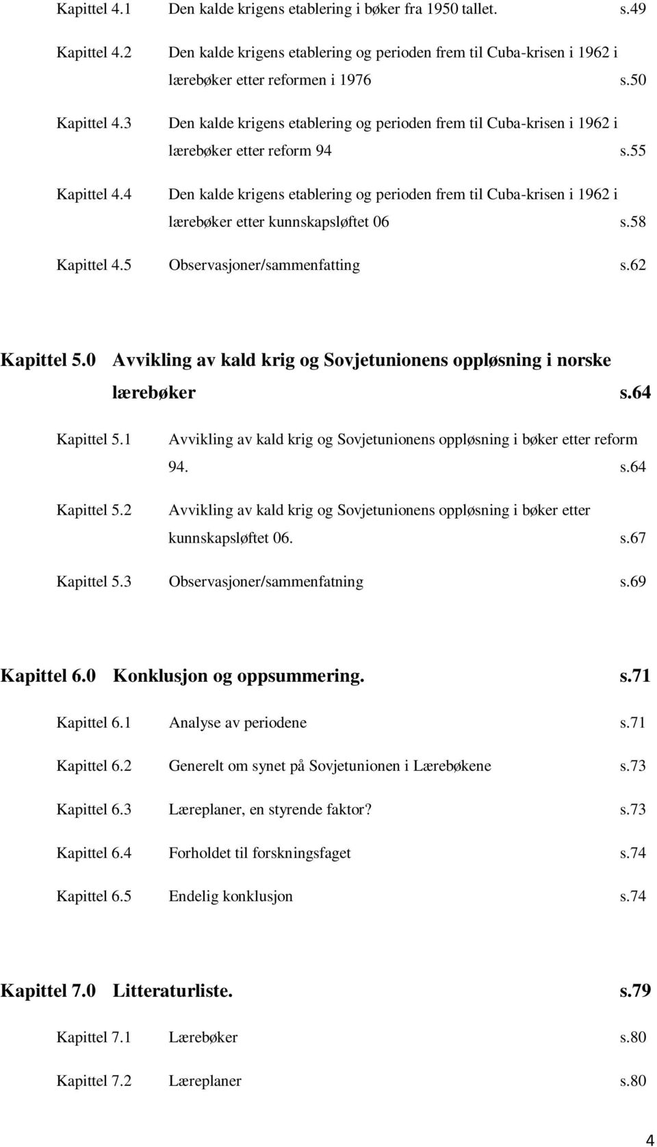 50 Den kalde krigens etablering og perioden frem til Cuba-krisen i 1962 i lærebøker etter reform 94 s.