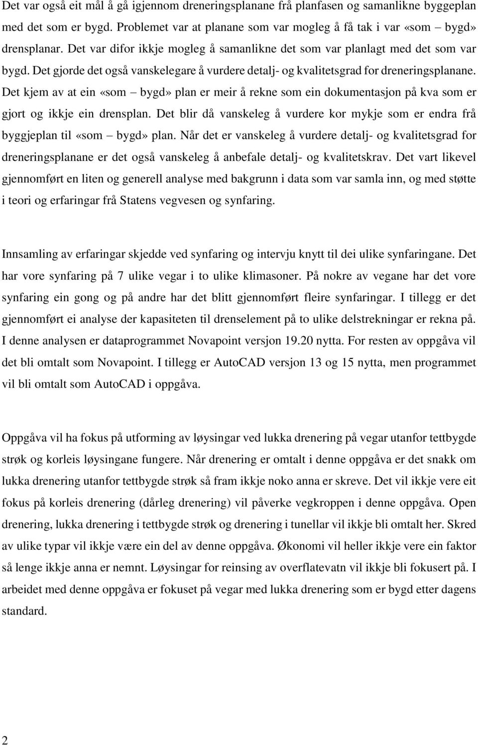 Det kjem av at ein «som bygd» plan er meir å rekne som ein dokumentasjon på kva som er gjort og ikkje ein drensplan.