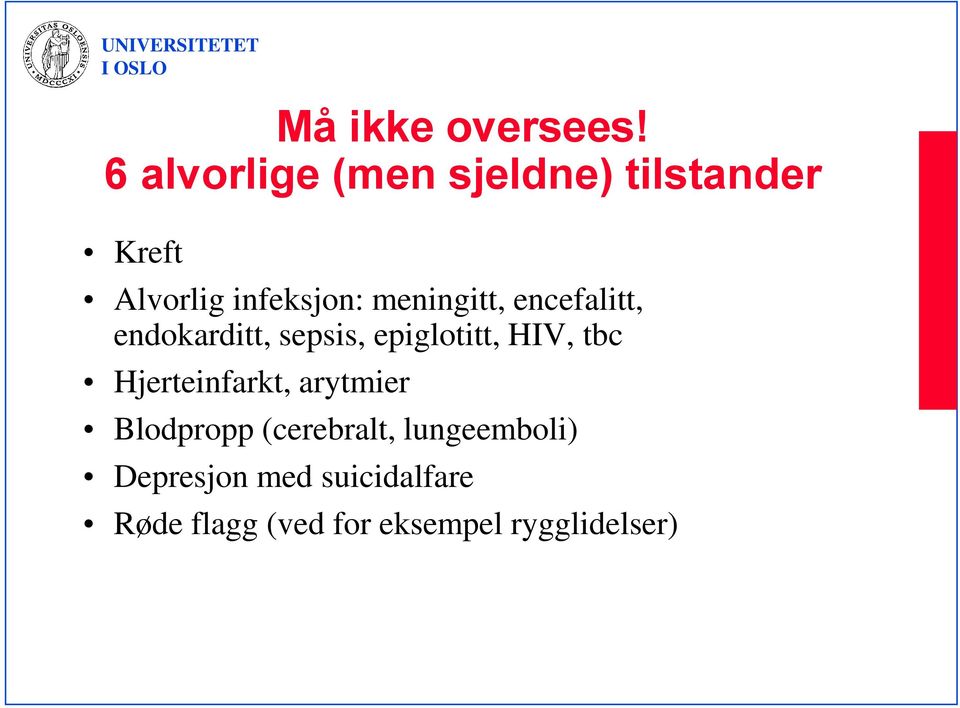 meningitt, encefalitt, endokarditt, sepsis, epiglotitt, HIV, tbc